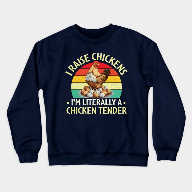 I Raise Chickens I'm Literally a Chicken Tender Crewneck Sweatshirt by TheDesignDepot